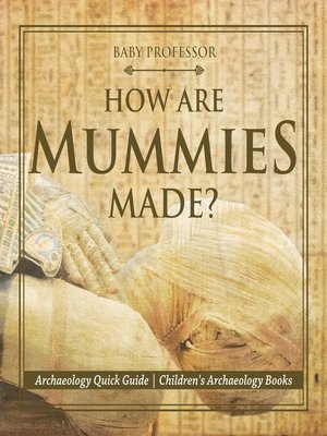 cover image of How Are Mummies Made? Archaeology Quick Guide--Children's Archaeology Books